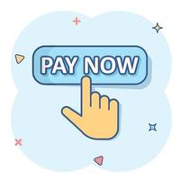 Pay now icon in comic style. Finger cursor vector cartoon illustration on white isolated background. Click button business concept splash effect.