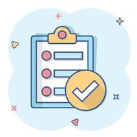 Checklist document sign icon in comic style. Survey vector cartoon illustration on white isolated background. Check mark banner business concept splash effect.