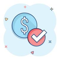 Coin check mark icon in comic style. Money approval cartoon vector illustration on white isolated background. Confirm splash effect business concept.