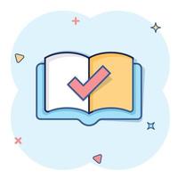 Book check mark icon in comic style. Bookmark approval cartoon vector illustration on white isolated background. Confirm splash effect business concept.