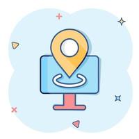 icono de navegación de la computadora en estilo cómico. monitor pin gps ilustración vectorial de dibujos animados sobre fondo blanco aislado. concepto de negocio de efecto de salpicadura de ubicación de área de la ciudad. vector