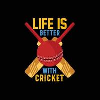 la vida es mejor con el diseño de camisetas vectoriales de cricket. diseño de camiseta de críquet. se puede utilizar para imprimir tazas, diseños de pegatinas, tarjetas de felicitación, afiches, bolsos y camisetas. vector