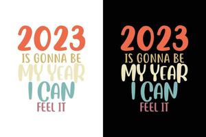 2023 IS GONNA BE MY YEAR I CAN FEEL IT T SHIRT vector