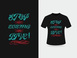 Stop just existing and live typography t shirt design vector