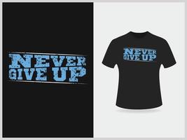 Never give up typography t shirt design vector