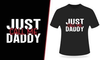 Just call me daddy typography t shirt design vector