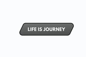 la vida es vectores de botón de viaje. signo etiqueta discurso burbuja vida es jour viaje