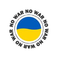 No to War. Stop war. Ukrainian flag badge. Vector illustration