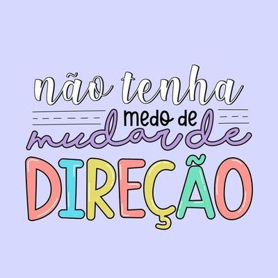 Brazilian Portuguese poster in colorful children's handwriting. Translation - Do not be afraid to change direction.