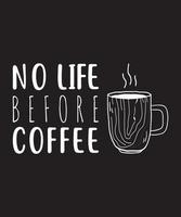 no life before coffee t-shirt design.eps vector