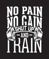 NO PAIN NO GAIN SHUT UP AND TRAIN TSHIRT.eps vector