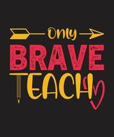 ONLY BRAVE TEACH TSHIRT DESIGN vector