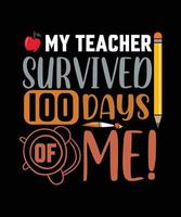 MY TEACHER SURVIVED 100 DAYS OF ME T-SHIRT DESIGN vector