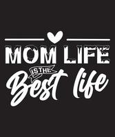 MOM LIFE IS THE BEST LIFE TSHIRT DESIGN vector