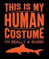 THIS IS MY HUMAN COSTUME IAM REALLY A SHARK vector