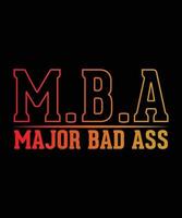 MBA MAJOR BAD ASS T-SHIRT DESIGN.eps vector