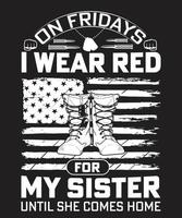 ON FRIDAY I WEAR RED FOR MY SISTER WNTILSHE COMES HOME TSHIRT DESIGN vector