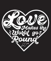 LOVE MAKES THE WORLD GO ROUND TSHIRT DESIGN vector