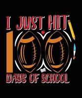 I JUST HIT 100 DAYS OF SCHOOL T-SHIRT DESIGN vector