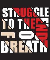 struggle to the end fo breath t-shirt design.eps vector