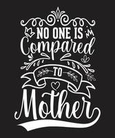 NO ONE IS COMPARED TO MOTHER T-SHIRT DESIGN.eps vector