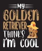 my golden retriever thinks i,m cool t-shirt design.eps vector