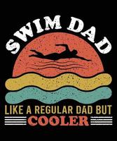 SWIM DAD LIKE A REGULAR DAD BUT COOLER TSHIRT DESIGN vector