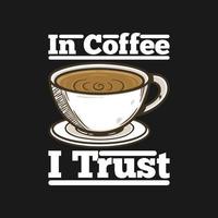 In Coffee I Trust, Coffee Typography Quote Design. vector