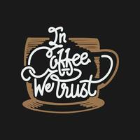 In Coffee We Trust, Coffee Typography Quote Design. vector