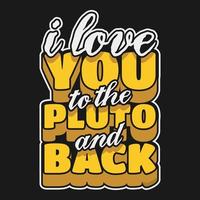 I Love You to the Pluto and Back, Astronaut and Space Typography Quote Design. vector