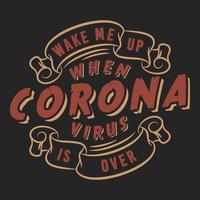 despiértame cuando termine el coronavirus, covid-19 diseño de cita de tipografía motivacional. vector