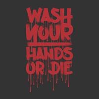 Wash Your Hands or Die, Covid-19 Motivational Typography Quote Design. vector