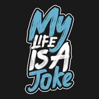 My Life is a Joke, Funny Typography Quote Design. vector