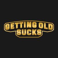 Getting Old Sucks, Funny Typography Quote Design. vector