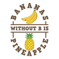 plátanos sin b es piña, diseño de cita de tipografía divertida. vector