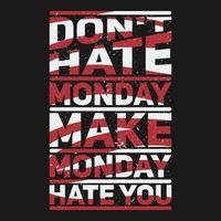 no odies el lunes, haz que el lunes te odie, diseño de cita de tipografía divertida. vector