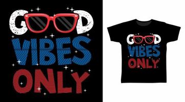 Good vibes only typography with glasses vector illustration t-shirt design concept.