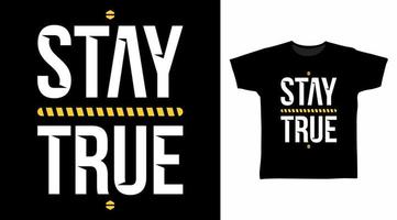 Stay true typography vector illustration t-shirt design concept.