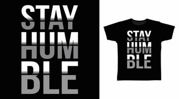 Stay humble typography art design vector illustration ready for print on t-shirt, apparel, poster and other uses.