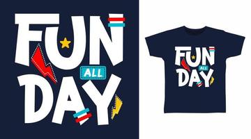 Fun all day typography vector illustration t-shirt design concept.