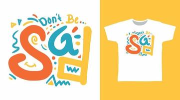 Don't be sad typography tee design concept vector