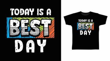 Today is a best day typography design vector illustration ready for print on tee, poster and other uses.