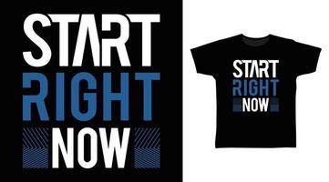 Start right now typography art design vector illustration ready for print on t-shirt, apparel, poster and other uses.