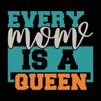 every mom is a queen birthday gift from mom, mother lover saying vector file