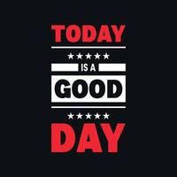 Today is a good day motivational typography quote design vector