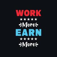 Work more earns more typography lettering design vector