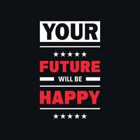 Your future will be happy inspirational quotes typographic vector