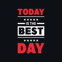 Today is the best day inspirational quotes typographic vector