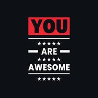 You are awesome inspirational quotes typographic vector