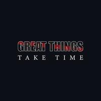 Great things take time quote positivity typography vector